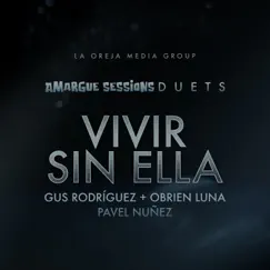 Vivir Sin Ella (feat. Amargue Sessions) - Single by Gus Rodriguez, Pavel Nuñez & Obrien Luna album reviews, ratings, credits