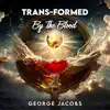 Trans-Formed "By the Blood" - Single album lyrics, reviews, download