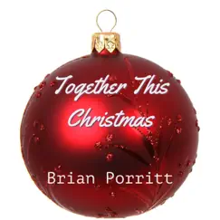 Together This Christmas - Single by Brian Porritt album reviews, ratings, credits