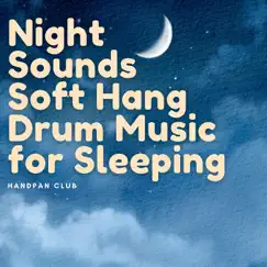 Night Sounds: Soft Hang Drum Music for Sleeping by Handpan Club album reviews, ratings, credits