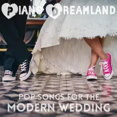 Pop Songs for the Modern Wedding by Piano Dreamland album reviews, ratings, credits