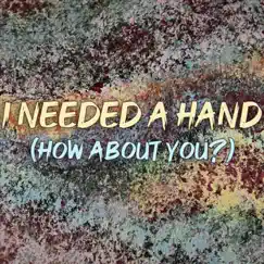 I Needed a Hand (How About You?) Song Lyrics