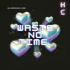 Waste No Time - Single album lyrics, reviews, download