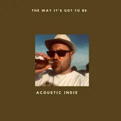 The Way It's Got To Be - Single by Acoustic Indie album reviews, ratings, credits