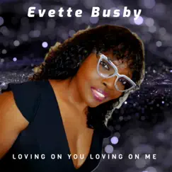 Loving On You Loving On Me - Single by Evette Busby album reviews, ratings, credits