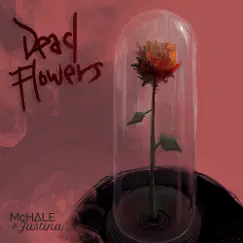 Dead Flowers (feat. Justina Hodgson) Song Lyrics