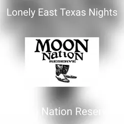 Lonely East Texas Nights - Single by Moon Nation Reserve album reviews, ratings, credits