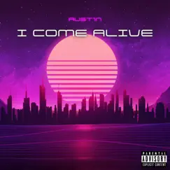 I Come Alive - Single by AUST1N album reviews, ratings, credits