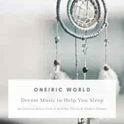 Oneiric World - Dream Music to Help You Sleep by Meditation Relax Club, Buddha Virtue & Chakra Chants album reviews, ratings, credits