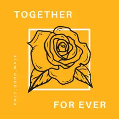 Together for Ever - Single by Only_Good_Wave album reviews, ratings, credits