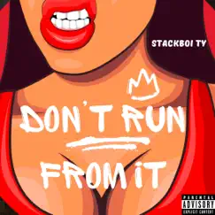 Dont Run From It - Single by Stackboi Ty album reviews, ratings, credits