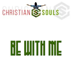 Be With Me - Single by Christian Souls album reviews, ratings, credits