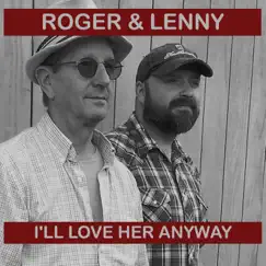 I'll Love Her Anyway - Single by Roger & Lenny album reviews, ratings, credits