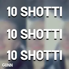 10 Shotti - Single by Gunn album reviews, ratings, credits