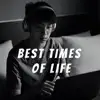 Best Times of Life - Single album lyrics, reviews, download