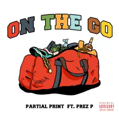 On the Go (feat. Prez P) - Single by Partial Print album reviews, ratings, credits