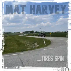 Tires Spin - Single by Mat Harvey album reviews, ratings, credits