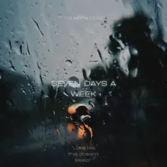 Seven Days a Week - Single by T.G Alpha D.O.G.G album reviews, ratings, credits