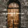 The Impression That I Get - Single album lyrics, reviews, download