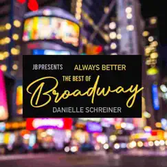 Always Better: The Best of Broadway - Single by Danielle Schreiner album reviews, ratings, credits
