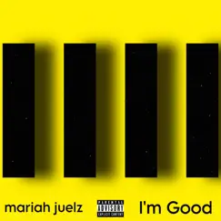 I'm Good (feat. tylermadeit) - Single by Mariah juelz album reviews, ratings, credits