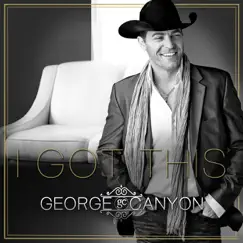 I Got This - Single by George Canyon album reviews, ratings, credits