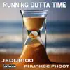 Running Outta Time (feat. Phunkee Phoot) - Single album lyrics, reviews, download