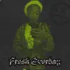 Fresh Everday - Single album lyrics, reviews, download