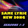 Same Lyric, New Song — Seasons 1-3 - Single album lyrics, reviews, download