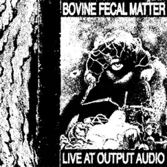 Live at Output Audio by Bovine Fecal Matter album reviews, ratings, credits