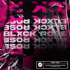 Blxck Rose - Single album lyrics, reviews, download