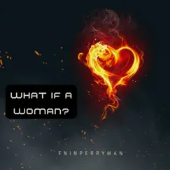 WHAT IF a WOMEN? - Single by Enin Perryman album reviews, ratings, credits
