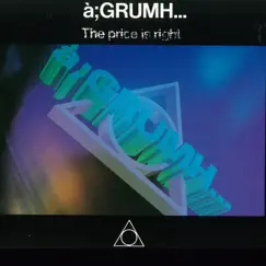 The Price Is Right - EP by à;GRUMH... album reviews, ratings, credits