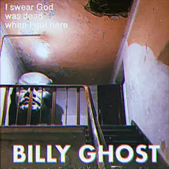 I Swear God Was Dead When I Got Here - Single by Billy Ghost album reviews, ratings, credits