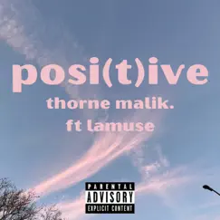 Posi(T)Ive (feat. Lamuse) - Single by Thorne Malik. album reviews, ratings, credits