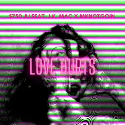 LOVE HURTS (feat. J.K. Mac & MKNOTGOIN) - Single by 5750 Ju album reviews, ratings, credits