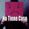 No Tiene Caso - Single album lyrics, reviews, download