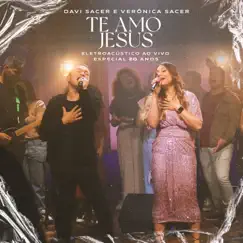 Te Amo Jesus (Ao Vivo) - Single by Davi Sacer & Veronica Sacer album reviews, ratings, credits