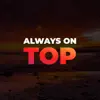 Always on Top (feat. Silent Beatz) - Single album lyrics, reviews, download