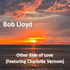 Other Side of Love (feat. Charlotte Varnum) - Single by Bob Lloyd album reviews, ratings, credits