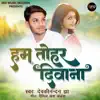 Hum Tohar Deewana - Single album lyrics, reviews, download