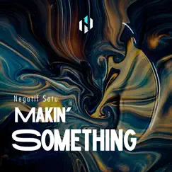 Makin' Something - Single by Negatif Satu album reviews, ratings, credits