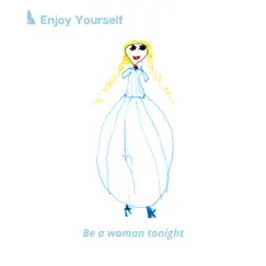 Be a Woman Tonight - Single by Enjoy Yourself album reviews, ratings, credits
