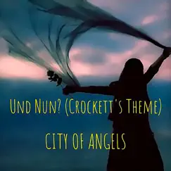 Und Nun? (Crockett's Theme) [feat. Pauline Flüg] - Single by CITY OF ANGELS album reviews, ratings, credits