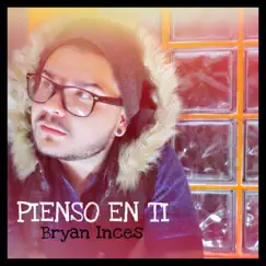 PIENSO EN TI - Single by Bryan Inces album reviews, ratings, credits