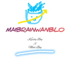 Maibrainwanblo (feat. Max Boy) - Single by Kristy Boy album reviews, ratings, credits