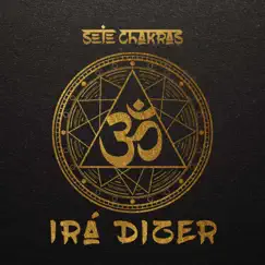 Irá Dizer - Single by Sete Chakras album reviews, ratings, credits