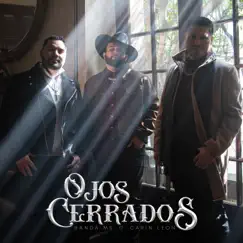 Ojos Cerrados - Single by Banda MS de Sergio Lizárraga & Carin Leon album reviews, ratings, credits