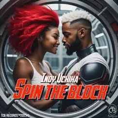 Spin the Block - Single by Indy Uchiha album reviews, ratings, credits