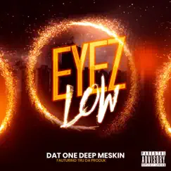 Eyez Low (feat. Tru Da Produk) - Single by Dat One Deep Meskin album reviews, ratings, credits